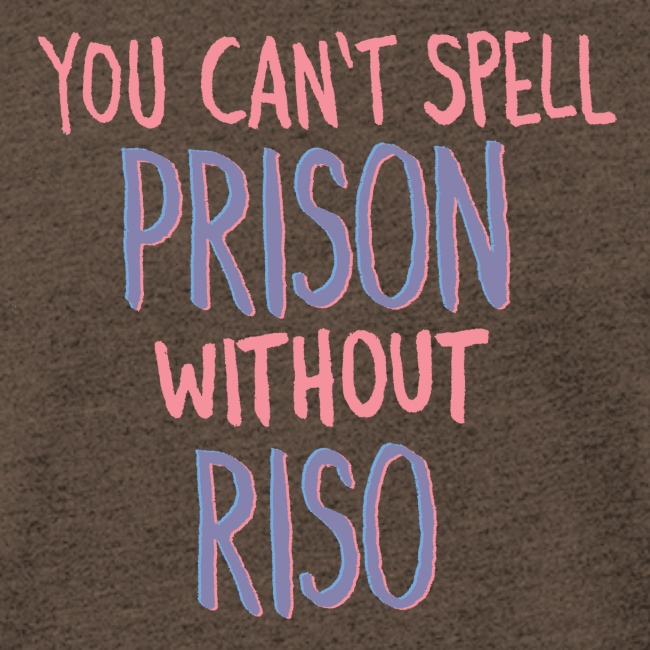 You Can't Spell Prison Without Riso