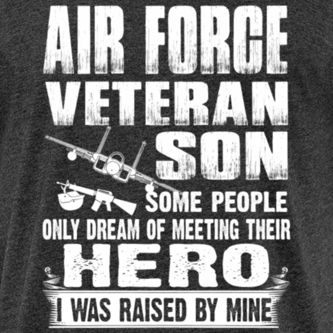 Air force veteran son I was raised by my hero
