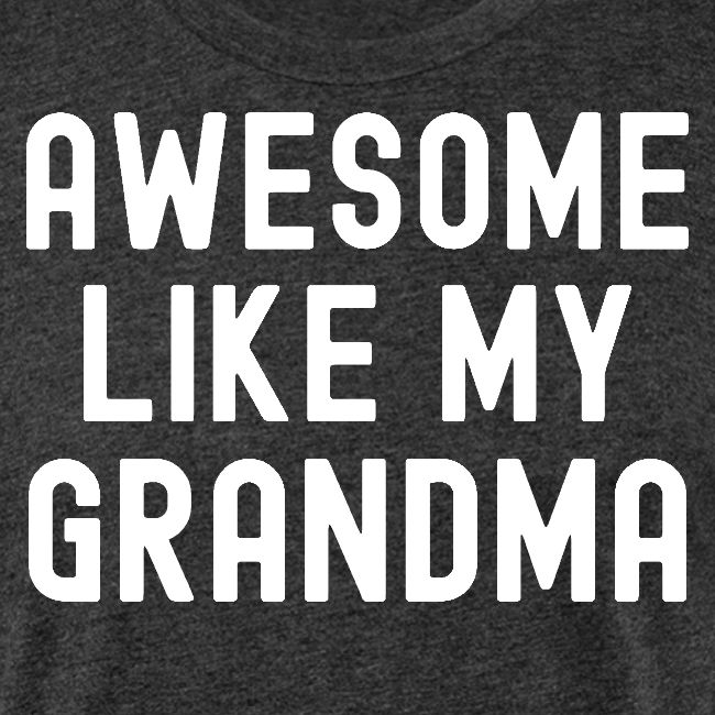 AWESOME LIKE MY GRANDMA