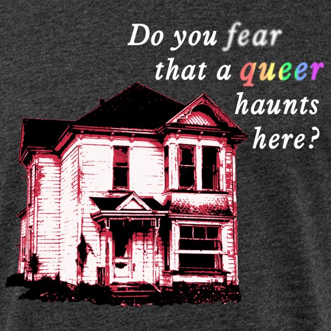 Do You Fear that a Queer Haunts Here