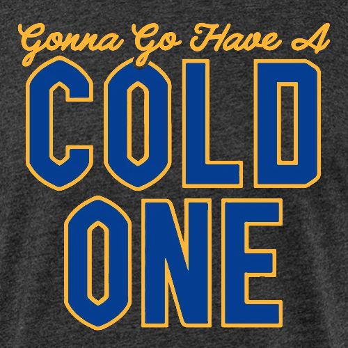 Gonna Go Have a Cold One - Unisex Poly/Cotton T-Shirt