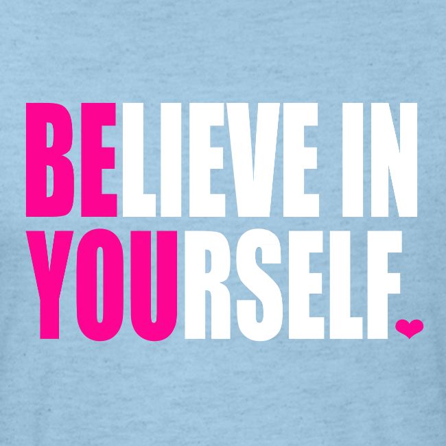 BELIEVE IN YOURSELF