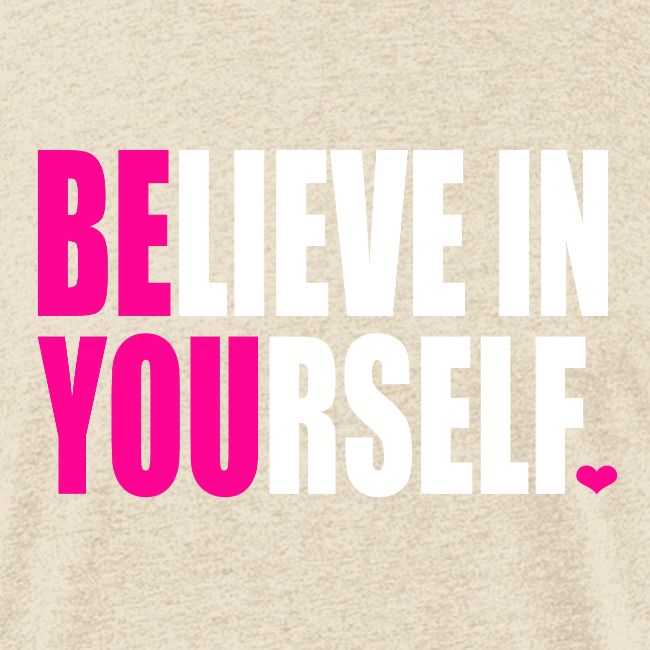 BELIEVE IN YOURSELF
