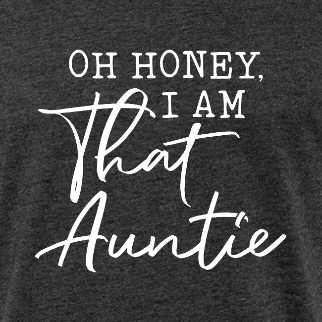 Oh Honey I Am That Auntie