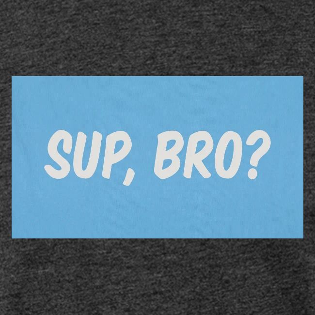 sup bro tee #2