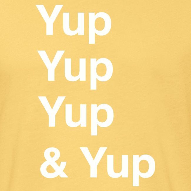 Yup, Yup, Yup & Yup