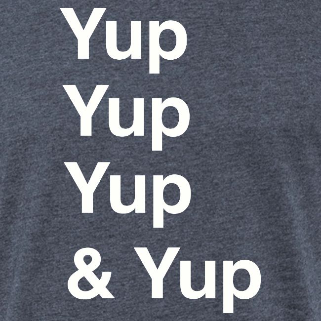Yup, Yup, Yup & Yup