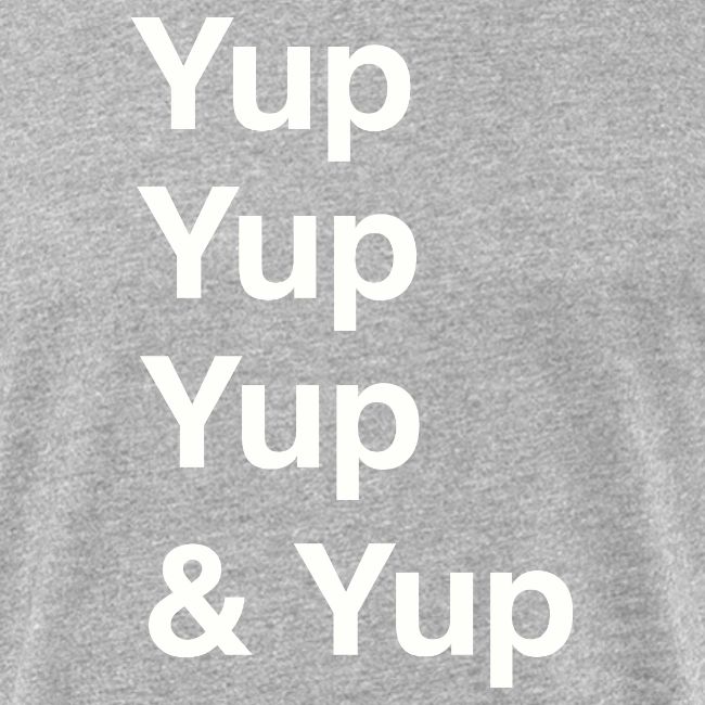 Yup, Yup, Yup & Yup