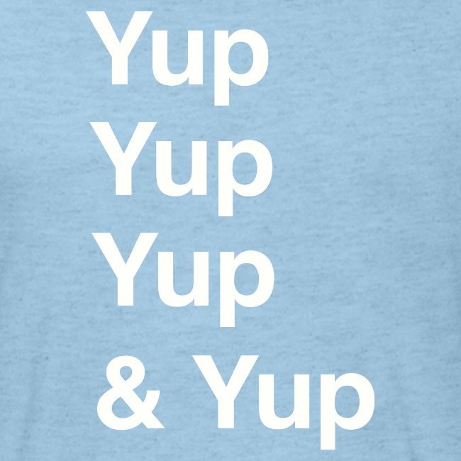 Yup, Yup, Yup & Yup