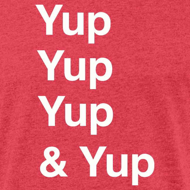 Yup, Yup, Yup & Yup