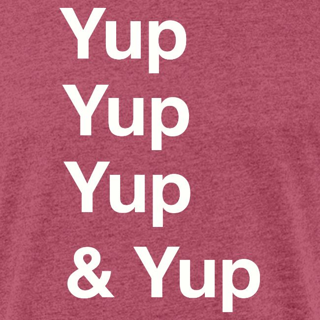 Yup, Yup, Yup & Yup
