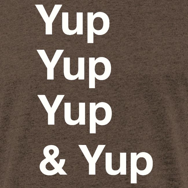 Yup, Yup, Yup & Yup