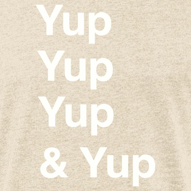 Yup, Yup, Yup & Yup