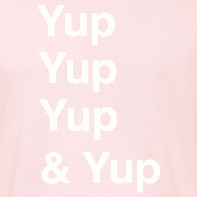 Yup, Yup, Yup & Yup