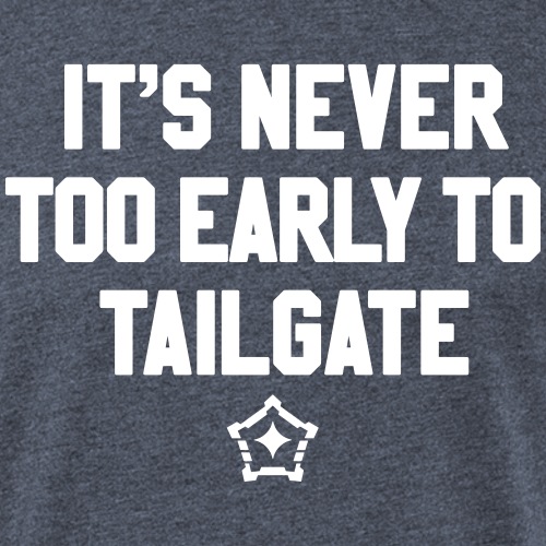 Its Never Too Early to Tailgate - Fitted Cotton/Poly T-Shirt by Next Level