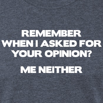 Remember when I asked for your opinion ... - Fitted Cotton/Poly T-Shirt for men