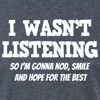 I Wasn't Listening - So I'm Gonna Nod, Smile ... - Fitted Cotton/Poly T-Shirt for men