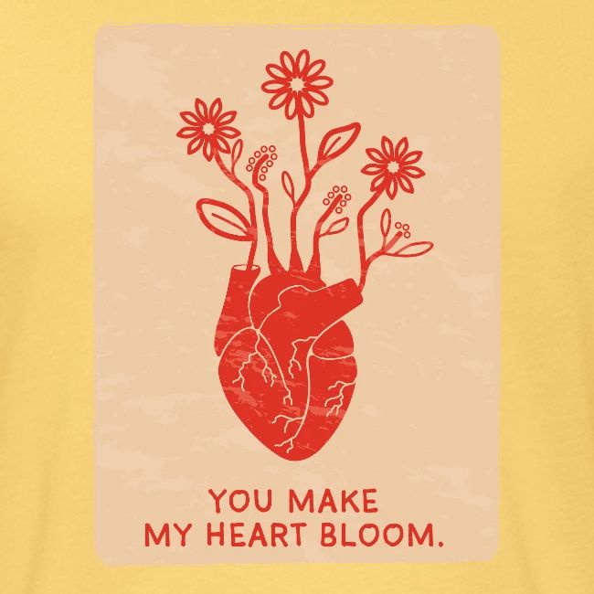 You make my heart bloom