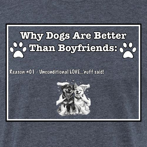 Why Dogs Better Than Boyfriends: 01 Love - Unisex Poly/Cotton T-Shirt