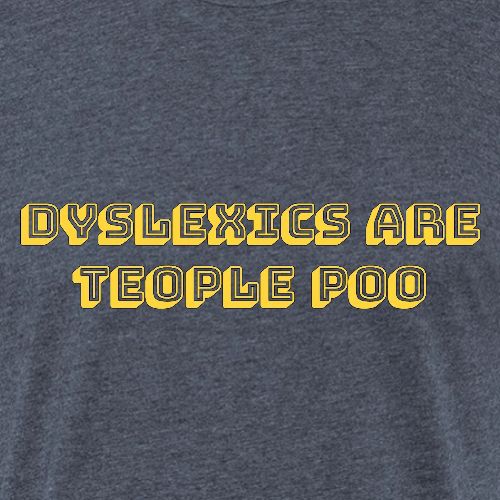 Dyslexics Are Teople Poo - Unisex Poly/Cotton T-Shirt