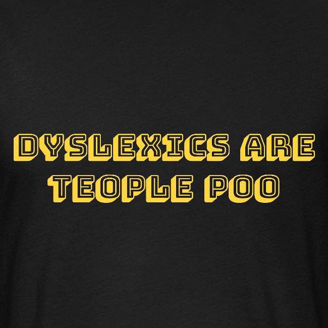 Dyslexics Are Teople Poo