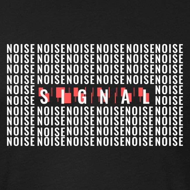 SIGNAL IN THE NOISE