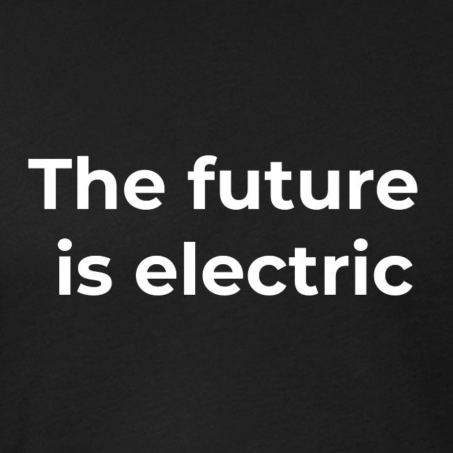 The future is electric/The future is now