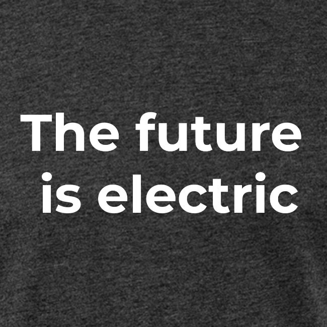 The future is electric/The future is now