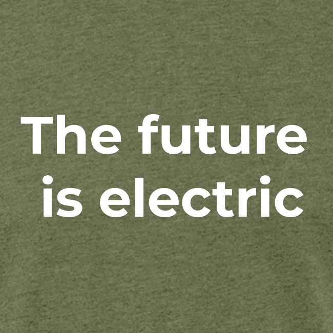 The future is electric/The future is now