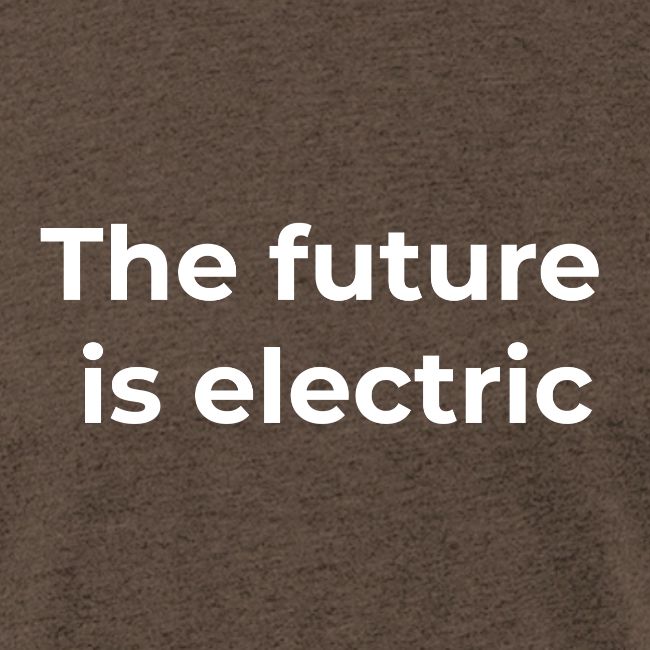 The future is electric/The future is now
