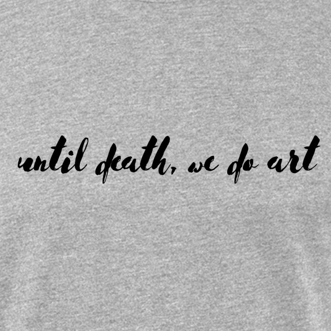 Until Death, We Do Art