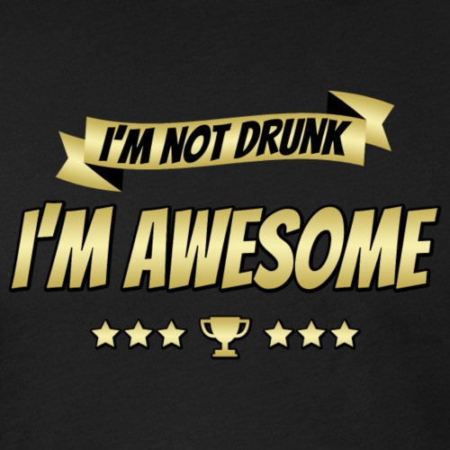 I'm not drunk - I'm awesome