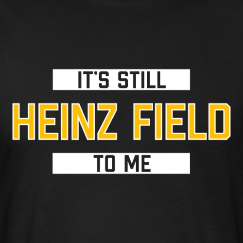 It's Still Heinz Field To Me - Fitted Cotton/Poly T-Shirt by Next Level