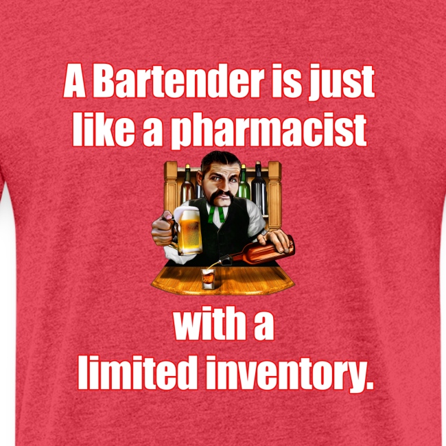 A Bartender is just like a pharmacist