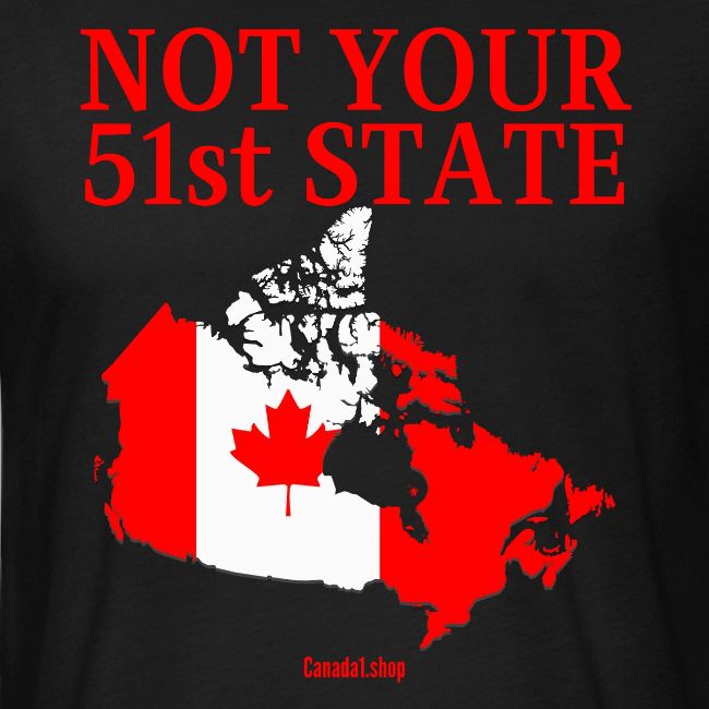 Canada Is Not Your 51st State - Canada Map Flag