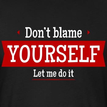 Don't blame yourself - Let me do it - Fitted Cotton/Poly T-Shirt for men
