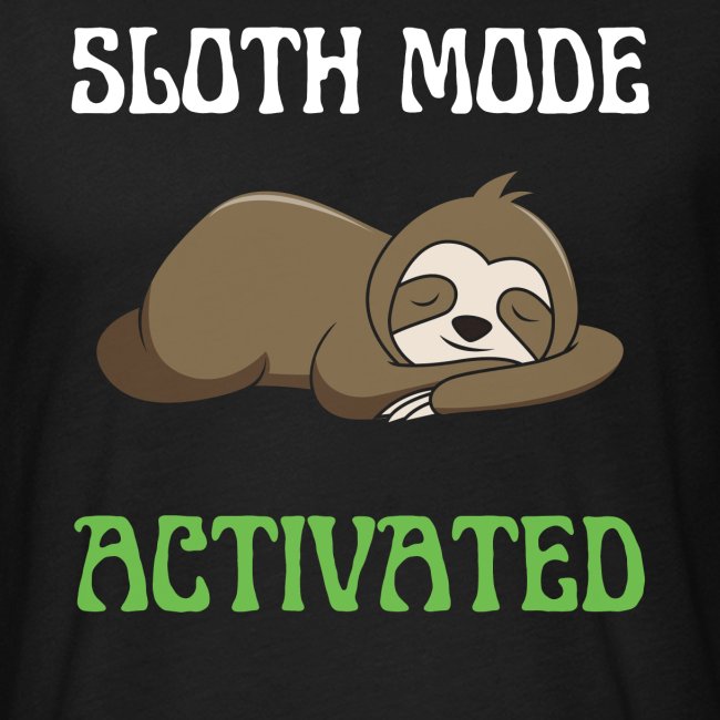 Sloth Mode Activated Enjoy Doing Nothing Sloth