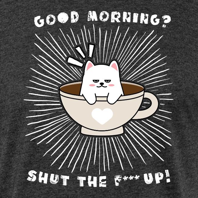 Good morning - funny saying for morning sleepshirt