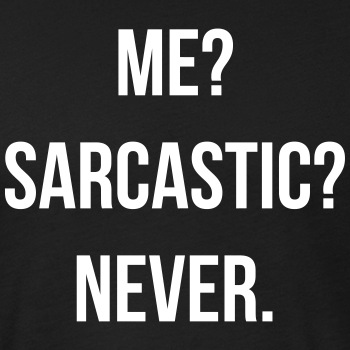 Me? Sarcastic? Never. - Fitted Cotton/Poly T-Shirt for men