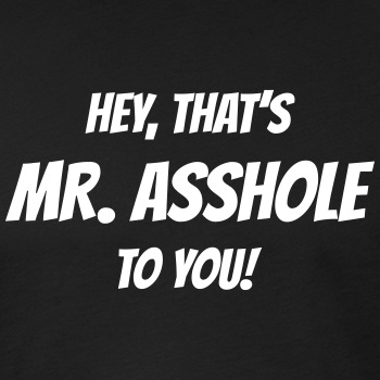 Hey, that's Mr. Asshole to you! - Fitted Cotton/Poly T-Shirt for men