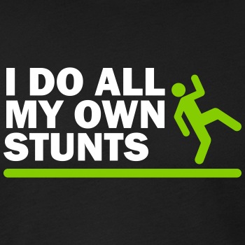 I do all my own stunts - Fitted Cotton/Poly T-Shirt for men