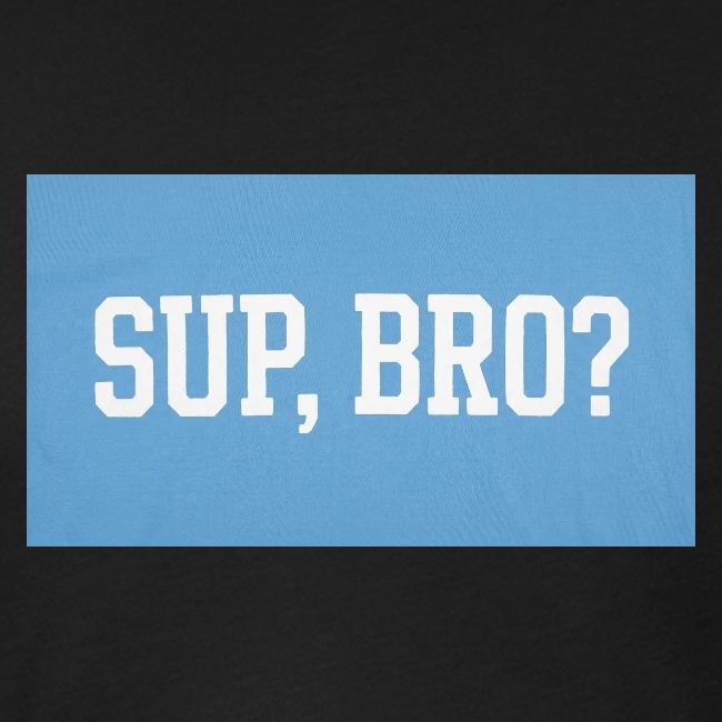 sup bro tee #2