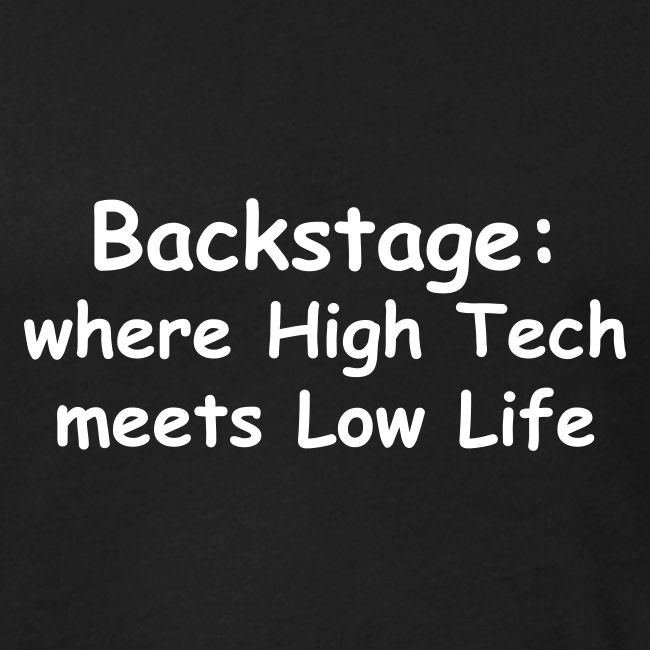 Backstage: Where High Tech Meets Low Life