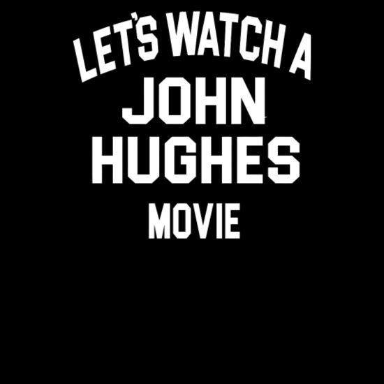 Lets Watch A John Hughes Movie funny tshirt' Unisex Poly Cotton T-Shirt |  Spreadshirt