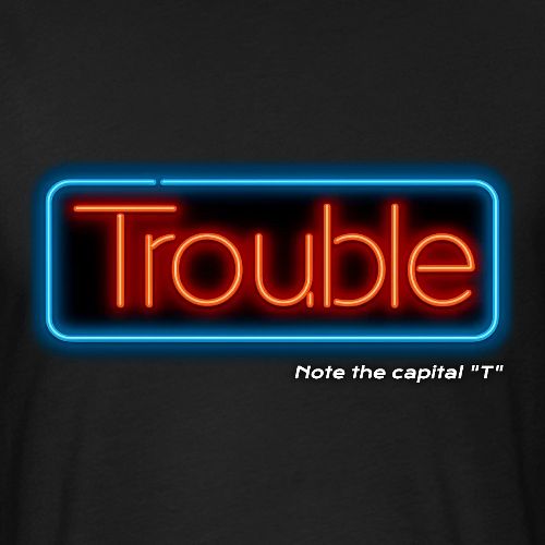 Trouble - Unisex Poly/Cotton T-Shirt