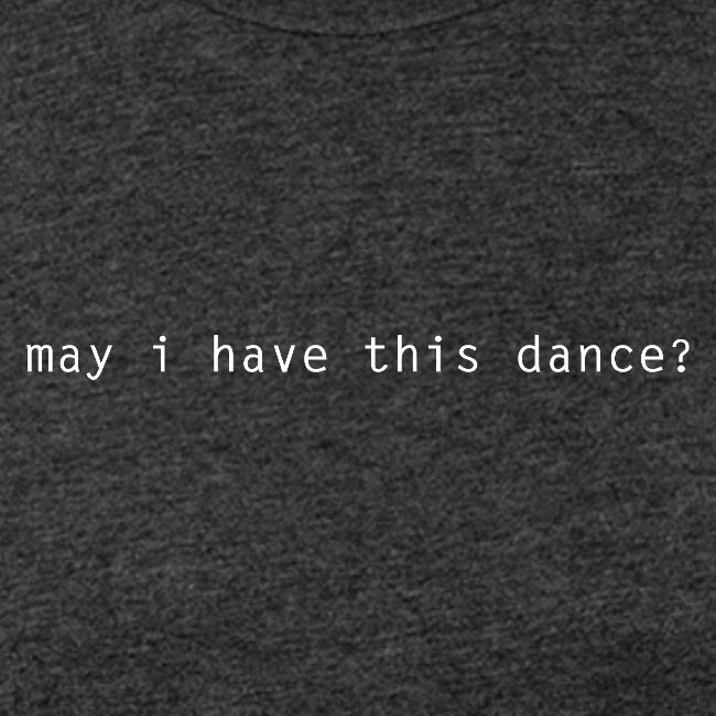 may i have this dance ?