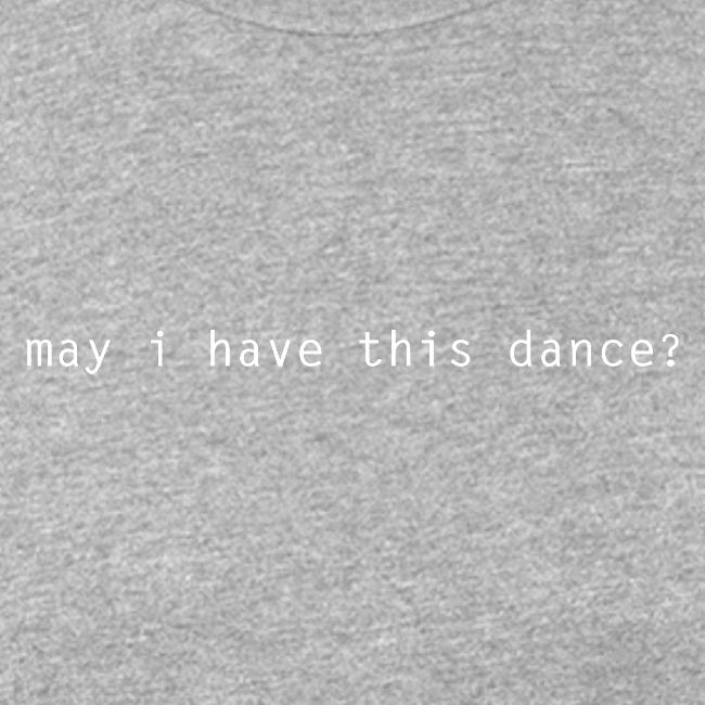 may i have this dance ?