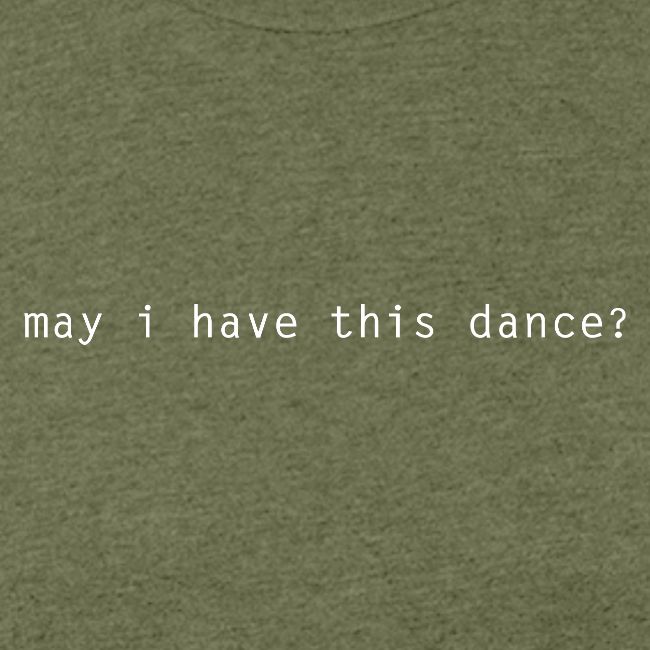 may i have this dance ?