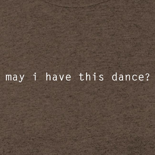 may i have this dance ?