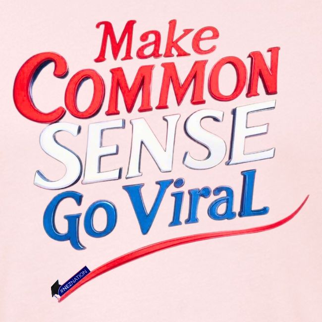 MAKE COMMON SENSE GO VIRAL ORIGINAL MADE IN U.S.A.